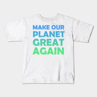 Make Our Planet Great Again Kids T-Shirt